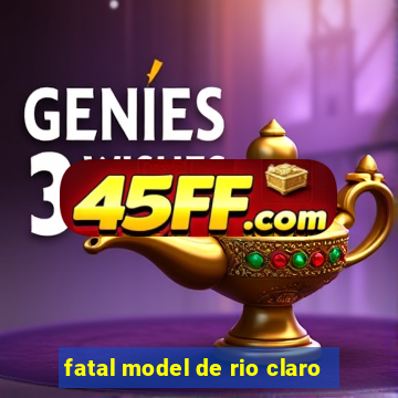 fatal model de rio claro